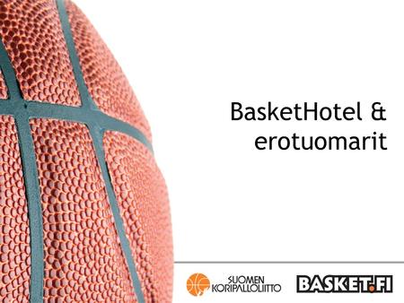BasketHotel & erotuomarit. BasketHotelin tärkeimmät ominaisuudet  esteellisyydet  nimettyjen otteluiden vaihtaminen(ns. myyntilista)  automaattinen.