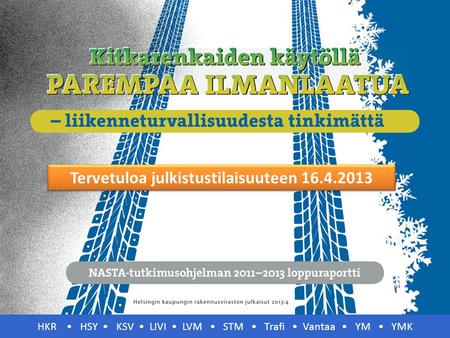 HKR • HSY • KSV • LIVI • LVM • STM • Trafi • Vantaa • YM • YMK Tervetuloa julkistustilaisuuteen 16.4.2013.