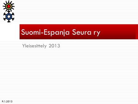 Yleisesittely 2013 Suomi-Espanja Seura ry 9.1.2013.