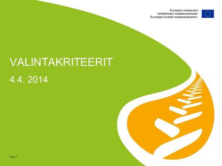 Sivu 1 4.4. 2014 VALINTAKRITEERIT. Ohjelman varojen kohdennus 2014 - 2020 Sivu 2 Julkinen rahoitus yhteensä 8 265 miljoonaa euroa kaudella.