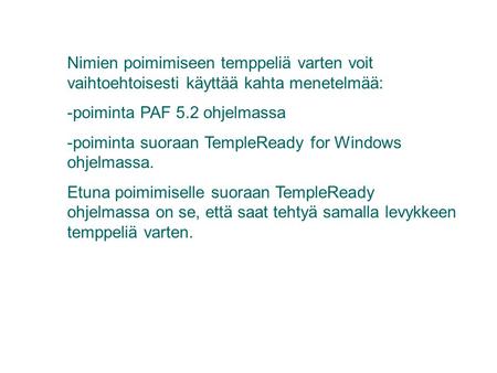 Nimien poimimiseen temppeliä varten voit vaihtoehtoisesti käyttää kahta menetelmää: -poiminta PAF 5.2 ohjelmassa -poiminta suoraan TempleReady for Windows.
