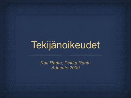 Tekijänoikeudet Kati Ranta, Pekka Ranta Aducate 2009