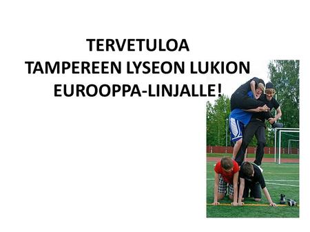 TERVETULOA TAMPEREEN LYSEON LUKION EUROOPPA-LINJALLE!