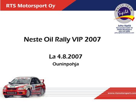 Neste Oil Rally VIP 2007 La 4.8.2007 Ouninpohja. Soraa ja hevosvoimia sekä Sinä ja vieraasi Neste Oil Rally VIP 2007 RTS Motorsportin VIP-tapahtumassa.