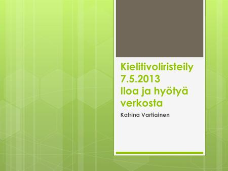 Kielitivoliristeily 7.5.2013 Iloa ja hyötyä verkosta Katrina Vartiainen.