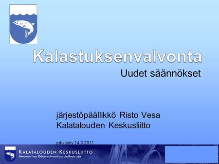 Kalastuksenvalvonta Uudet säännökset järjestöpäällikkö Risto Vesa