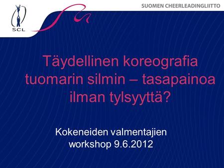 Täydellinen koreografia tuomarin silmin – tasapainoa ilman tylsyyttä? Kokeneiden valmentajien workshop 9.6.2012.