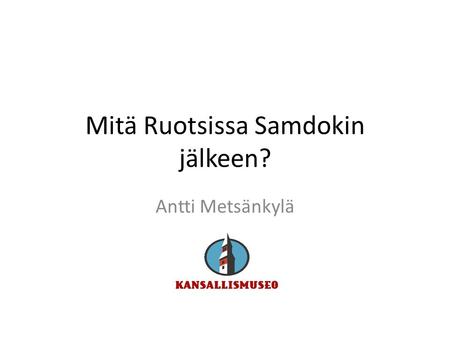 Mitä Ruotsissa Samdokin jälkeen? Antti Metsänkylä.
