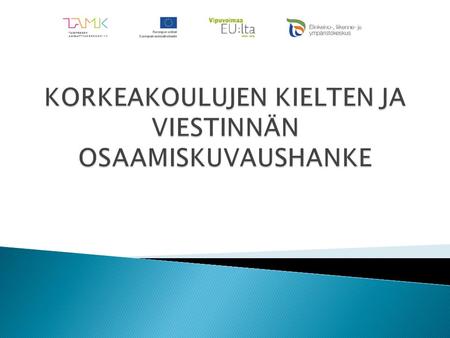  Jatkoa ESR-osarahoitteiselle AHOT korkeakouluissa -hankkeelle  Päätoteuttajana on Turun yliopisto  Osatoimijana kielten ja viestinnän jatkohankkeessa.