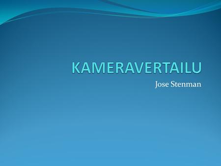 KAMERAVERTAILU Jose Stenman.