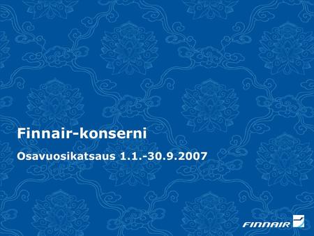 Finnair-konserni Osavuosikatsaus 1.1.-30.9.2007.