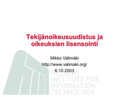 Tekijänoikeusuudistus ja oikeuksien lisensointi Mikko Välimäki  6.10.2003.