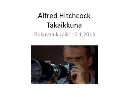 Alfred Hitchcock Takaikkuna Elokuvalukupiiri 10.1.2013.