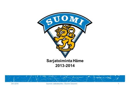 24.6.2014Suomen Jääkiekkoliitto / Etunimi Sukunimi1 Sarjatoiminta Häme 2013-2014.