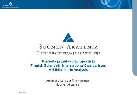 • 25.6.2014 1 Kuvioita ja taulukoita raportista Finnish Science in International Comparison: A Bibliometric Analysis Annamaija Lehvo ja Anu Nuutinen Suomen.