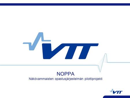 NOPPA Näkövammaisten opastusjärjestelmän pilottiprojekti.