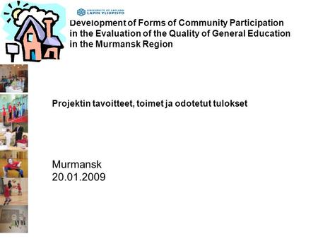 Development of Forms of Community Participation in the Evaluation of the Quality of General Education in the Murmansk Region Projektin tavoitteet, toimet.
