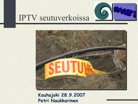 IPTV seutuverkoissa Kauhajoki 28.9.2007 Petri Naukkarinen.