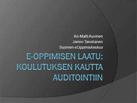 Ari-Matti Auvinen Jarmo Tanskanen Suomen eOppimiskeskus.