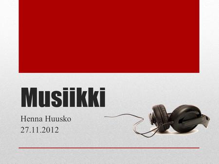 Musiikki Henna Huusko 27.11.2012.