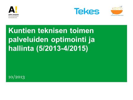 Kuntien teknisen toimen palveluiden optimointi ja hallinta (5/2013-4/2015) 10/2013.