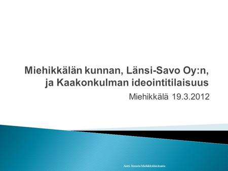 Miehikkälän kunnan, Länsi-Savo Oy:n, ja Kaakonkulman ideointitilaisuus