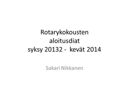 Rotarykokousten aloitusdiat syksy kevät 2014
