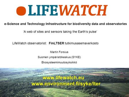 E-Science and Technology Infrastructure for biodiversity data and observatories ‘A web of sites and sensors taking the Earth’s pulse’ LifeWatch observatoriot: