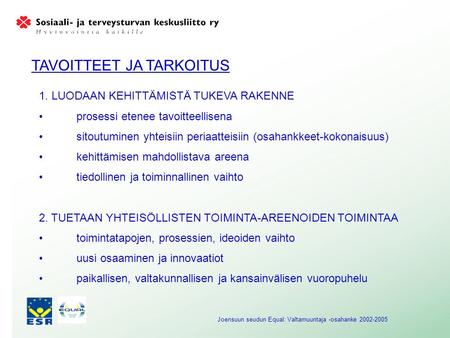 Joensuun seudun Equal: Valtamuuntaja -osahanke 2002-2005 1. LUODAAN KEHITTÄMISTÄ TUKEVA RAKENNE •prosessi etenee tavoitteellisena • sitoutuminen yhteisiin.