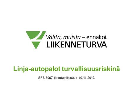 Linja-autopalot turvallisuusriskinä SFS 5997 tiedotustilaisuus 19.11.2013.