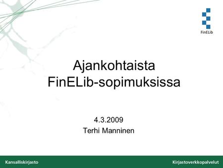Ajankohtaista FinELib-sopimuksissa 4.3.2009 Terhi Manninen.