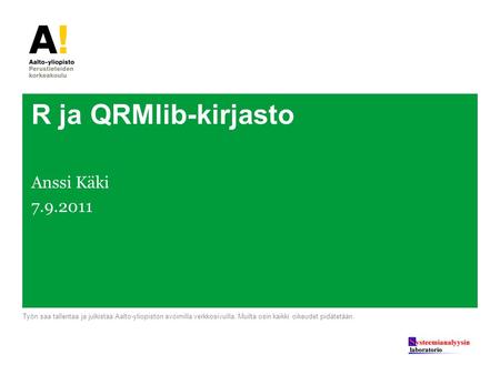 R ja QRMlib-kirjasto Anssi Käki 7.9.2011 Työn saa tallentaa ja julkistaa Aalto-yliopiston avoimilla verkkosivuilla. Muilta osin kaikki oikeudet pidätetään.