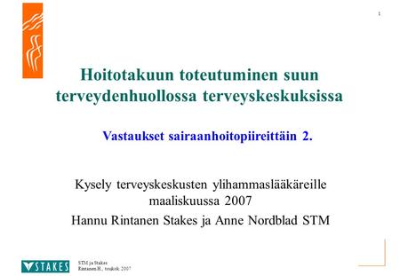 1 STM ja Stakes Rintanen H., toukok. 2007 Hoitotakuun toteutuminen suun terveydenhuollossa terveyskeskuksissa Kysely terveyskeskusten ylihammaslääkäreille.