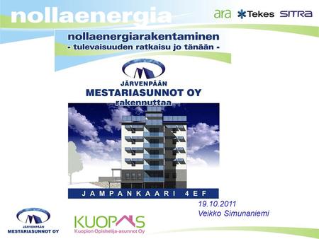 19.10.2011 Veikko Simunaniemi. Nollaenergiatalo tuottaa saman verran energiaa mitä se kuluttaa vuositarkastelussa. Kehityshankkeen sisältönä on vanhan.