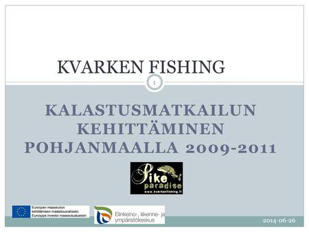 KALASTUSMATKAILUN KEHITTÄMINEN POHJANMAALLA 2009-2011 2014-06-26 1 KVARKEN FISHING.