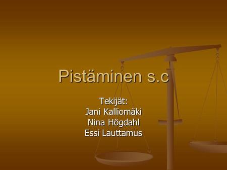 Tekijät: Jani Kalliomäki Nina Högdahl Essi Lauttamus