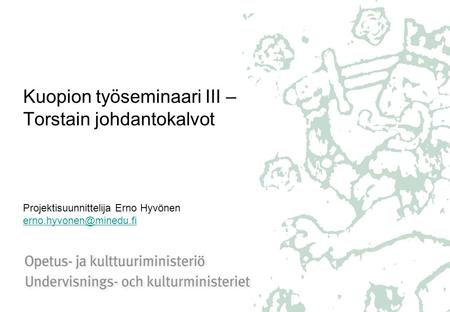 Kuopion työseminaari III – Torstain johdantokalvot Projektisuunnittelija Erno Hyvönen