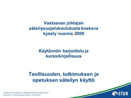 Vastaavan johtajan säteilysuojelukoulutusta koskeva kysely vuonna 2008 Käytännön harjoittelu ja kurssikirjallisuus Teollisuuden, tutkimuksen ja opetuksen.