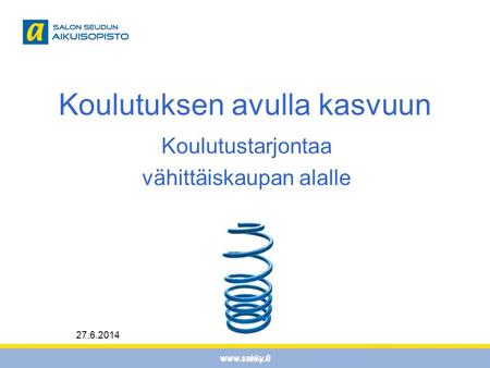 27.6.2014 www.sskky.fi Koulutuksen avulla kasvuun Koulutustarjontaa vähittäiskaupan alalle.
