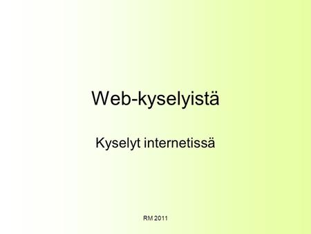 Web-kyselyistä Kyselyt internetissä RM 2011.