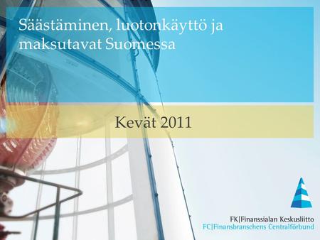 Säästäminen, luotonkäyttö ja maksutavat Suomessa Kevät 2011.