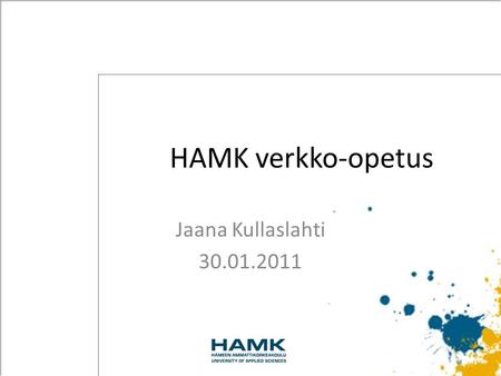 HAMK verkko-opetus Jaana Kullaslahti 30.01.2011.