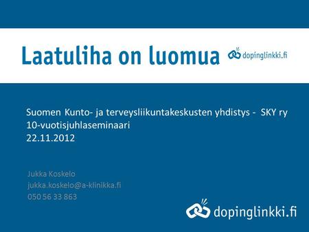 Suomen Kunto- ja terveysliikuntakeskusten yhdistys - SKY ry 10-vuotisjuhlaseminaari 22.11.2012 Jukka Koskelo 050 56 33 863.
