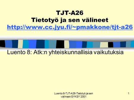 Luento 8-TJT-A26-Tietotyö ja sen välineet-SYKSY 2001 1 TJT-A26 Tietotyö ja sen välineet