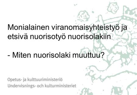Taustaa Valtaosa suomalaisista nuorista voi hyvin, mutta sosiaalinen ja henkinen syrjäytyminen on lasten ja nuorten keskuudessa lisääntynyt yhteiskunnan.