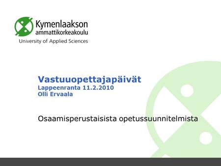 Vastuuopettajapäivät Lappeenranta 11.2.2010 Olli Ervaala Osaamisperustaisista opetussuunnitelmista.