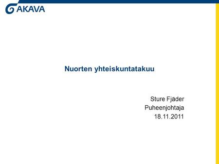 Nuorten yhteiskuntatakuu Sture Fjäder Puheenjohtaja 18.11.2011.