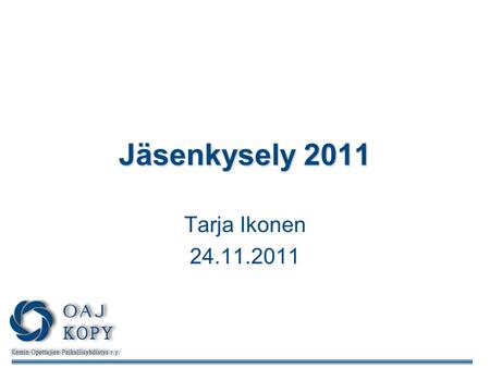 Jäsenkysely 2011 Tarja Ikonen 24.11.2011. Kyselyn toteuttaminen ja palautetut lomakkeet •Kysely lähetettiin 245 jäsenelle Kemin kaupungin varhaiskasvatuksen.
