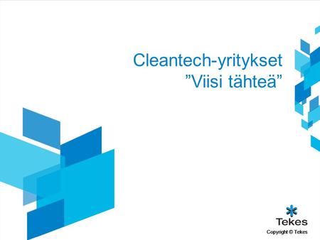 Copyright © Tekes Cleantech-yritykset ”Viisi tähteä”