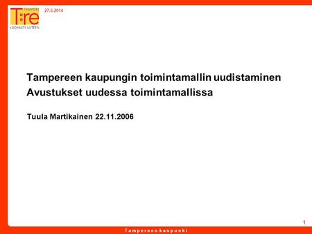 Tampereen kaupungin toimintamallin uudistaminen Avustukset uudessa toimintamallissa Tuula Martikainen 22.11.2006.